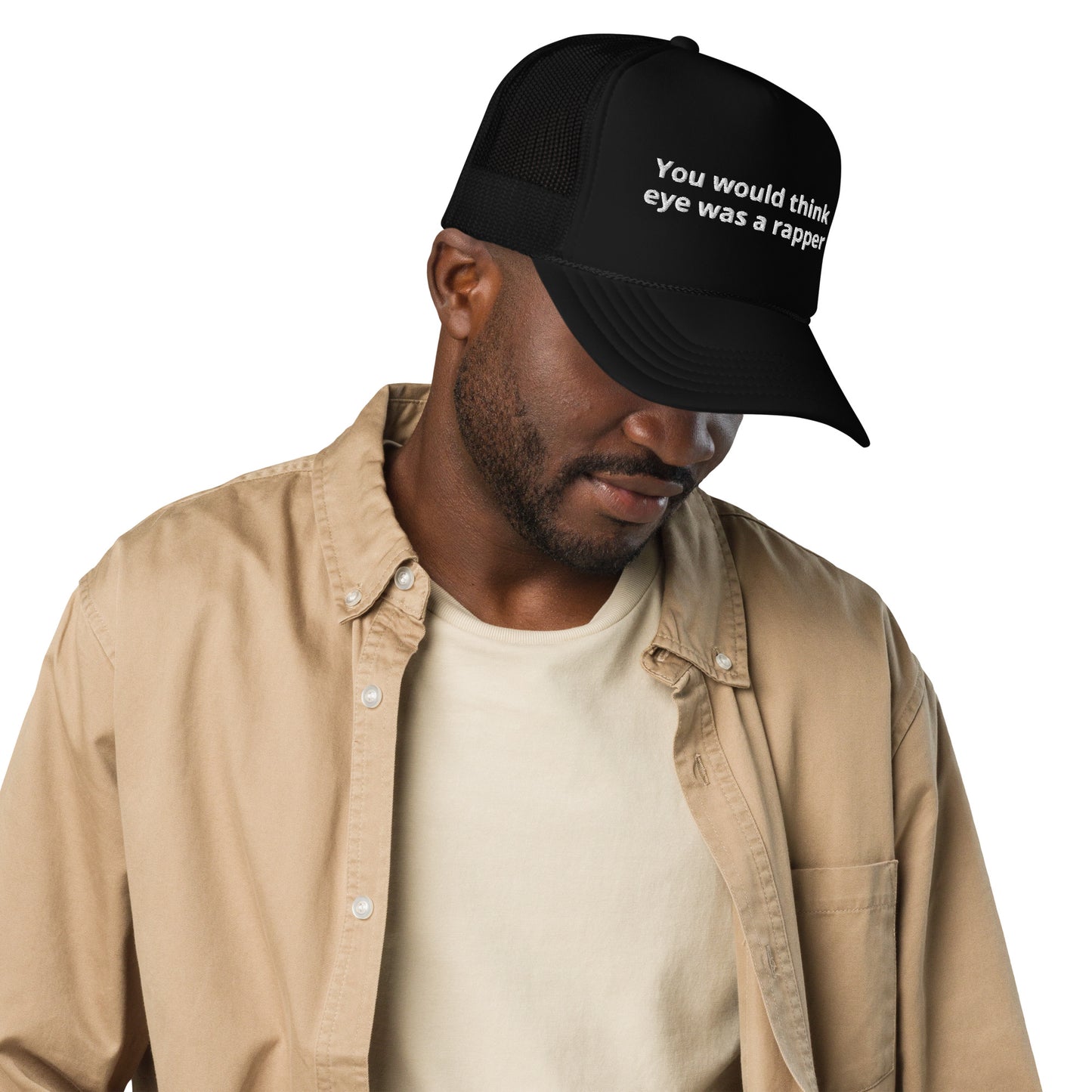 Dad hat (foam trucker) You would think eye was a rapper